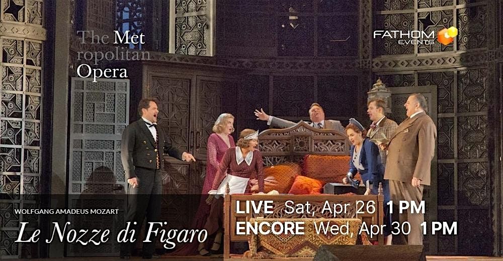 The Metropolitan Opera: Le Nozze di Figaro (ENCORE) - Delray