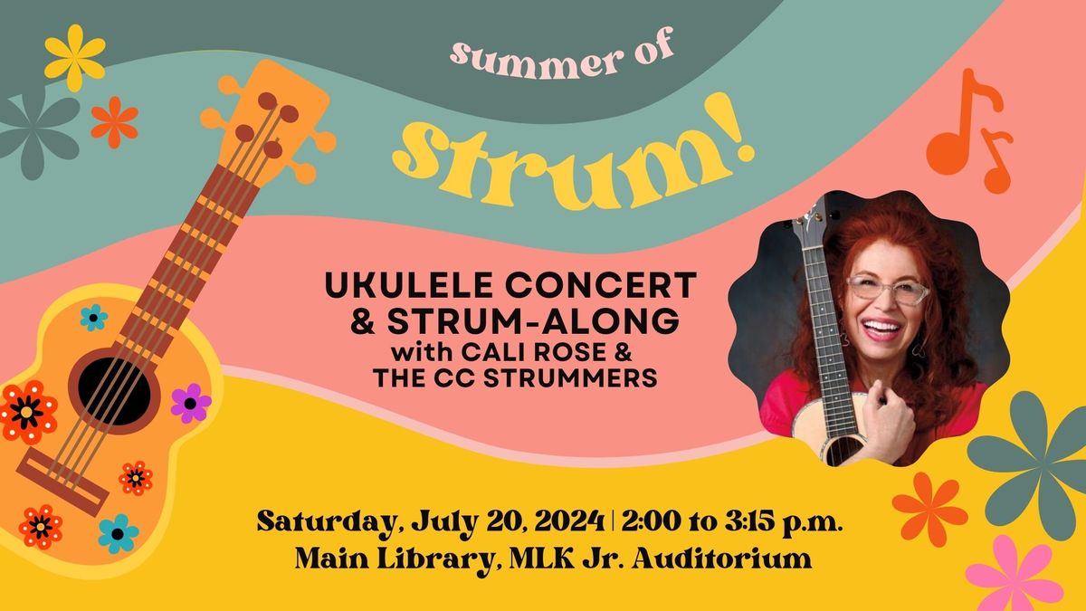 Summer of Strum! Part 2: Ukulele Concert & Strum-Along with Cali Rose & The CC Strummers   Saturday,