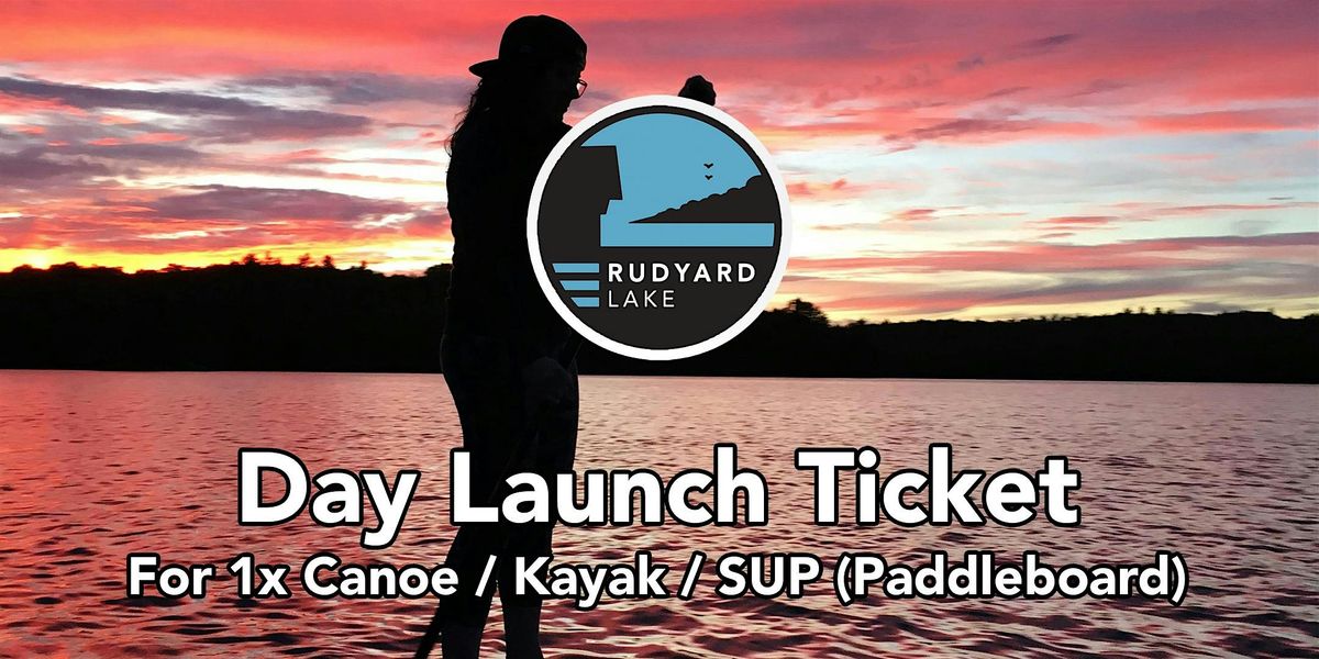 Day Launch Tickets - Canoes, Kayaks & SUPS (Paddleboards)