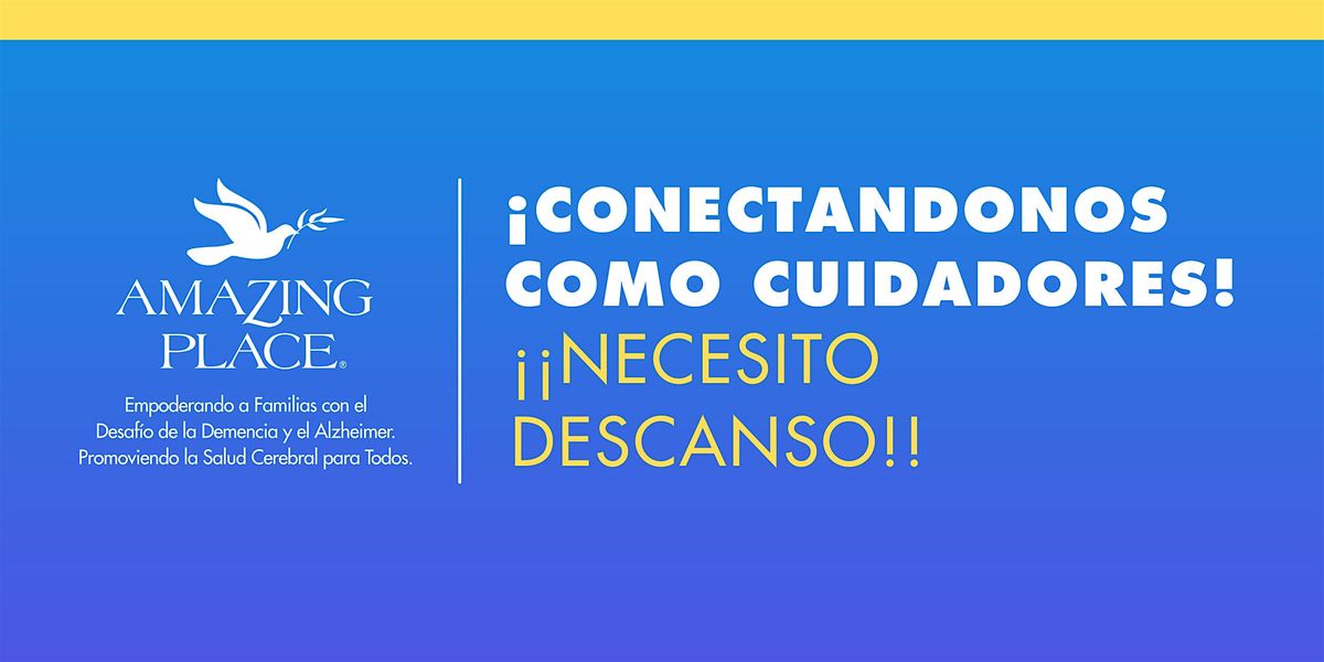 \u00a1Conectandonos como Cuidadores! - \u00a1\u00a1NECESITO DESCANSO!! 6\/5\/2026