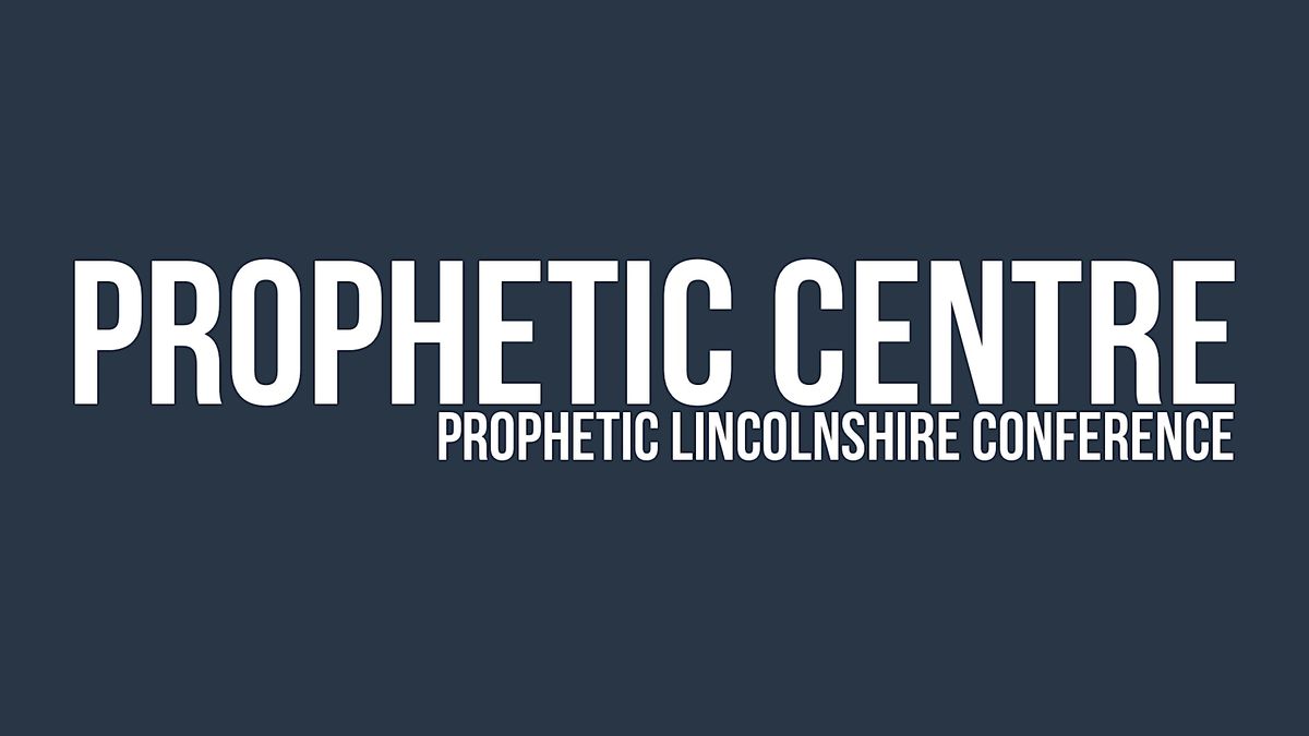 Prophetic Lincolnshire Conference