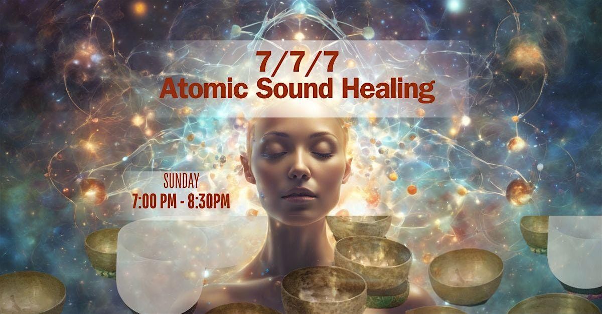 7\/7\/7 Atomic Sound Healing Workshop