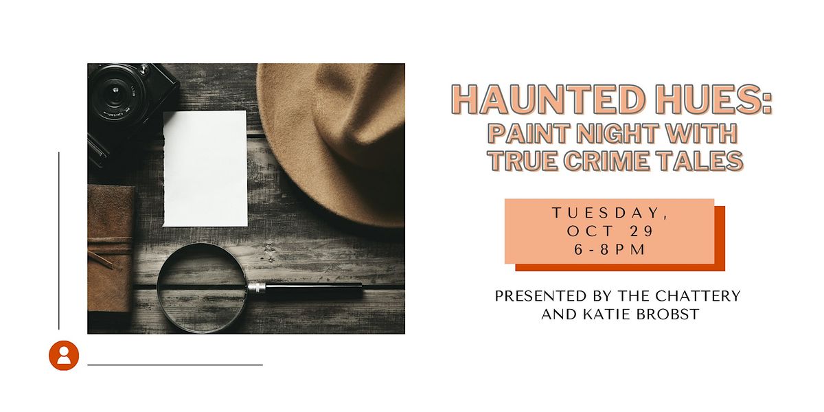 Haunted Hues: Paint Night with True Crime Tales - IN-PERSON CLASS