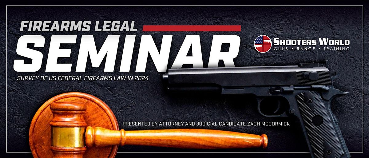 Firearms Legal Seminar - Survey of Laws in 2024