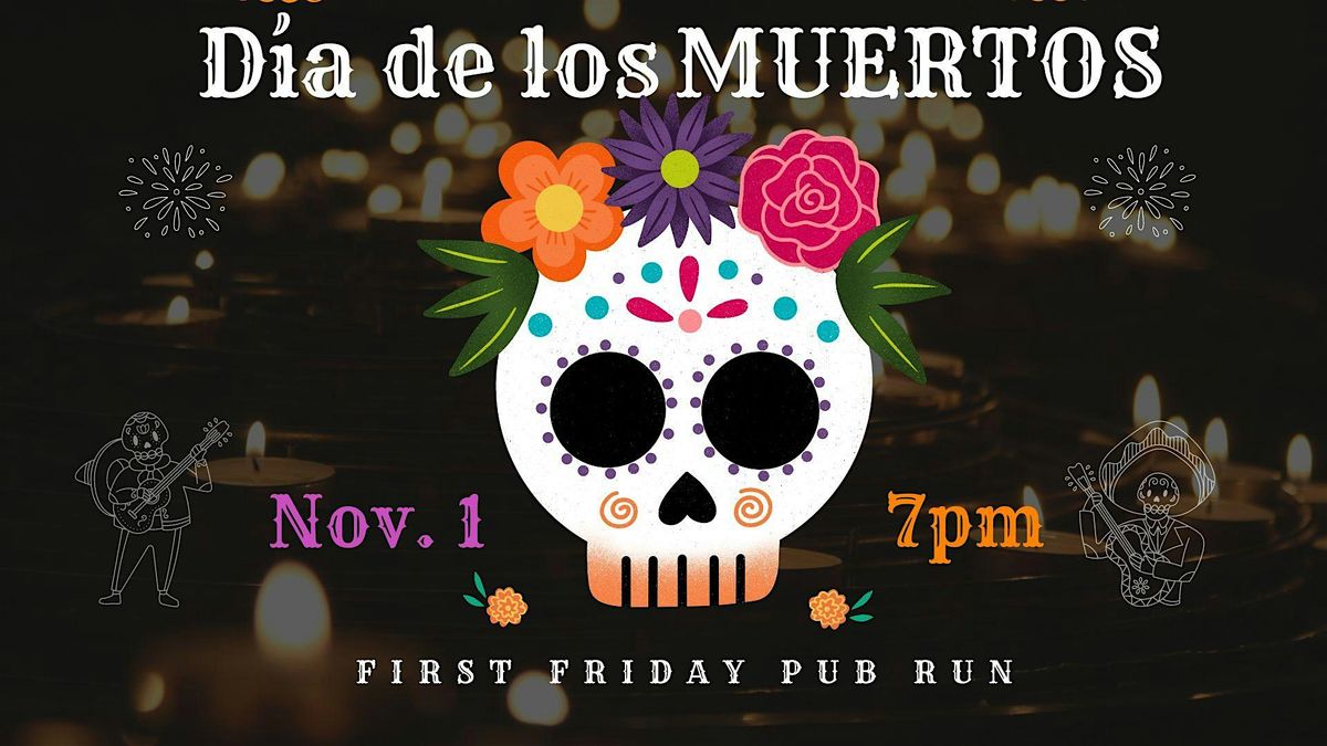 First Friday Pub Run - Dia de los Muetos