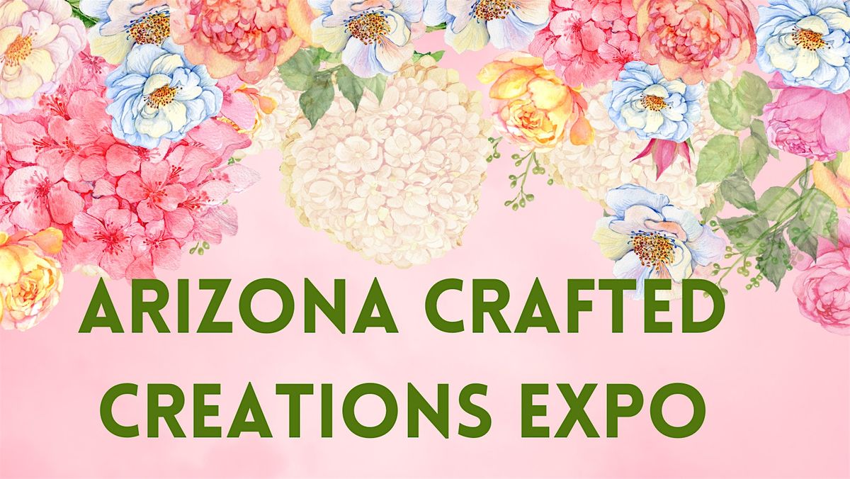Arizona Crafted Creations Expo
