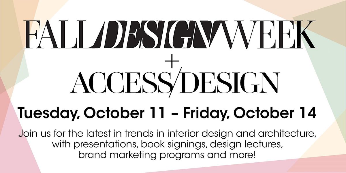 FALL DESIGN WEEK + ACCESS\/DESIGN - Meet the Design Experts!