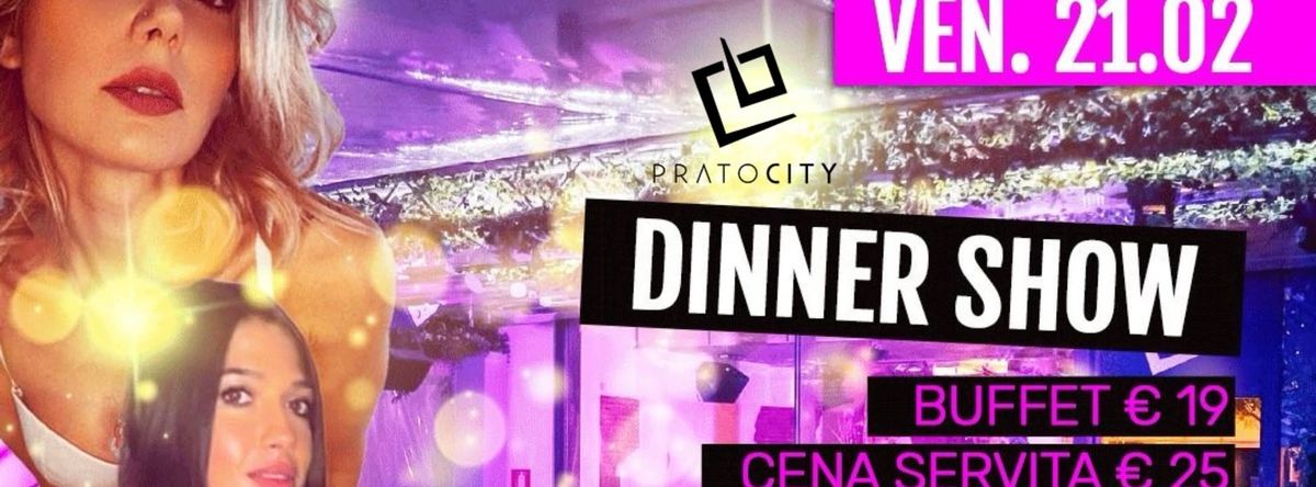 \ud83c\udf89 Venerd\u00ec 21 febbraio DINNER SHOW \/ PratoCity \ud83c\udf89