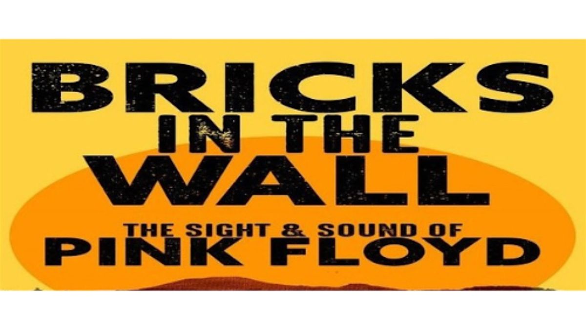 BRICKS IN THE WALL - THE SIGHT AND SOUND OF PINK FLOYD