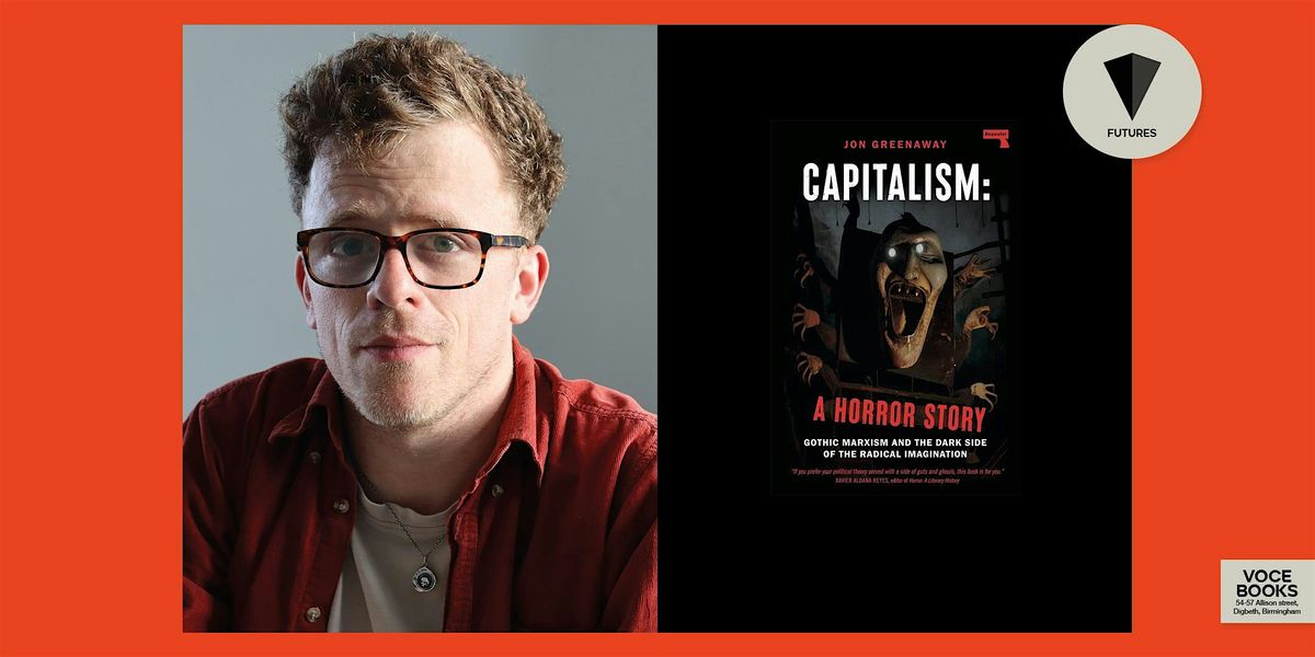 Jon Greenaway: Capitalism, A Horror Story