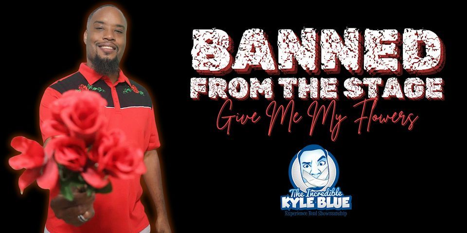 Saturday Comedy:  Banned From the Stage - Give Me My Flowers with Kyle Blue