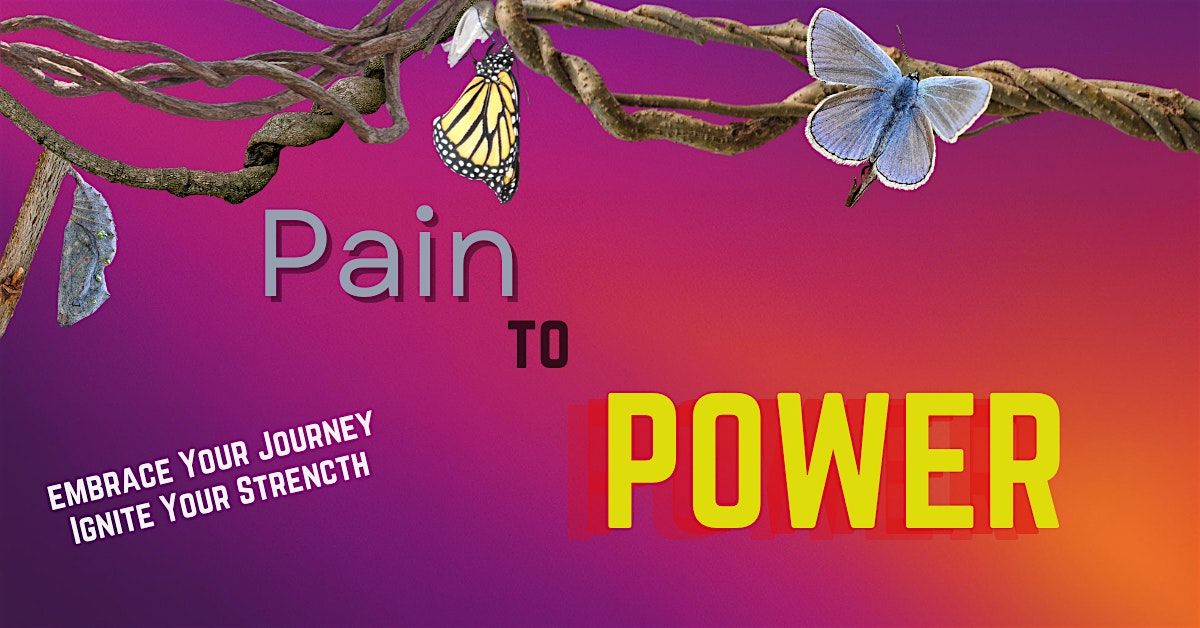 Pain 2 Power: Embrace Your Journey, Ignite Your Strength