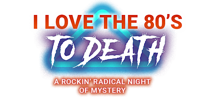 Jacksonville M**der Mystery Dinner -  I Love the 80's to Death