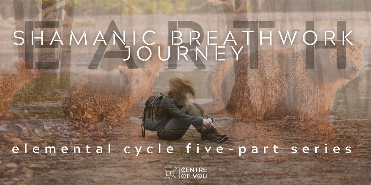 Shamanic Breathwork Journey: EARTH - Elemental Cycle Five-Part Series.