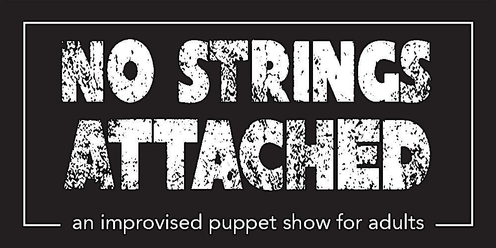 No Strings Attached: An Improvised Puppet Show for Grownups