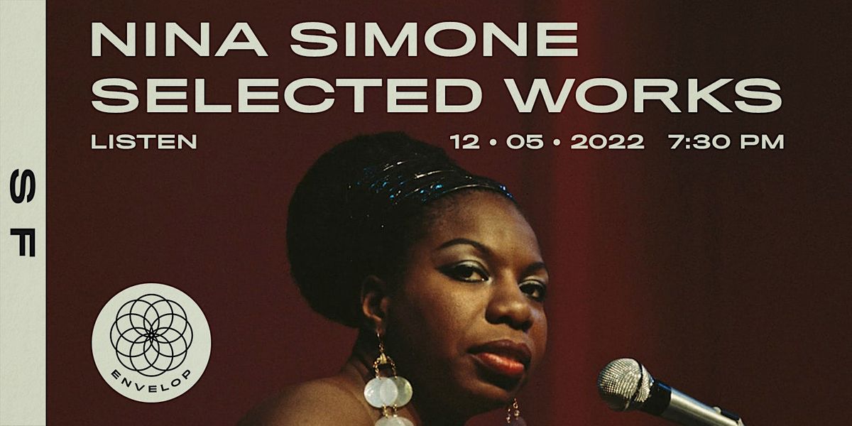 Nina Simone - Selected Works : LISTEN | Envelop SF (7:30pm)
