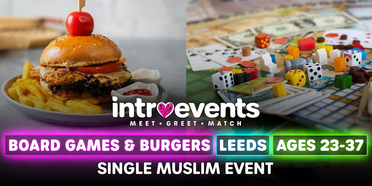 Single Muslim Marriage Events Leeds - Board Games & Burgers  for Ages 23-37