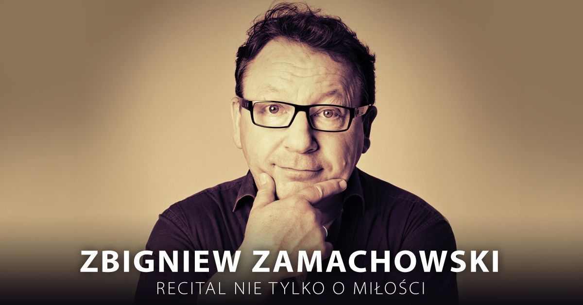 Zbigniew Zamachowski recital \u201eNie tylko o mi\u0142o\u015bci\u201d