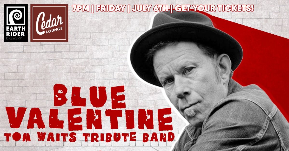 Blue Valentine | Tom Waits Tribute | 8pm | Friday | July 26th | Get your tickets!