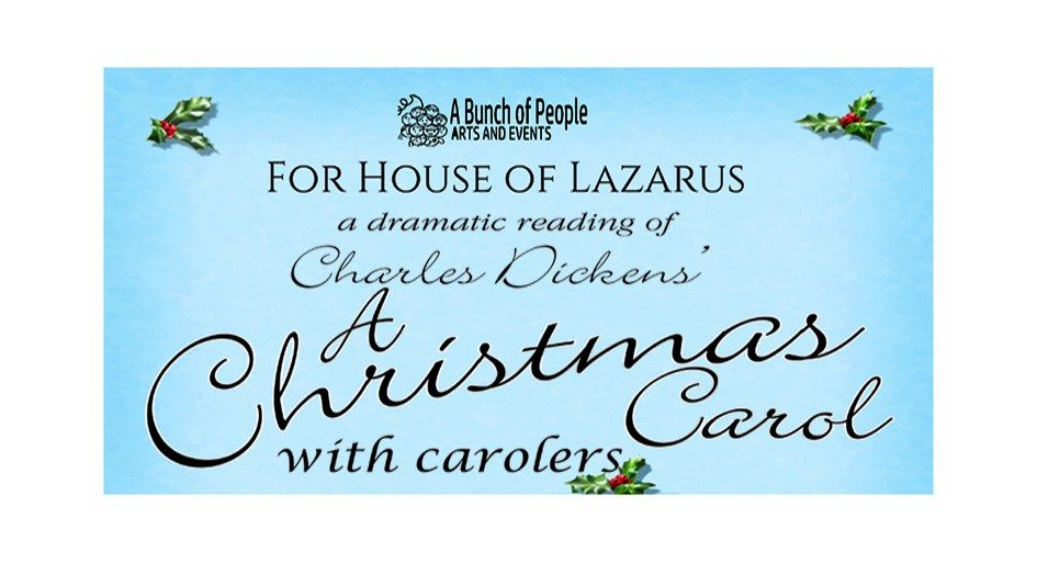 A Dramatic Reading of A Christmas Carol with carolers for House of Lazarus