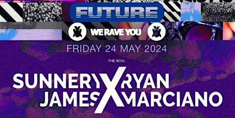 FUTURE X WE RAVE YOU - FRIDAY 24TH MAY