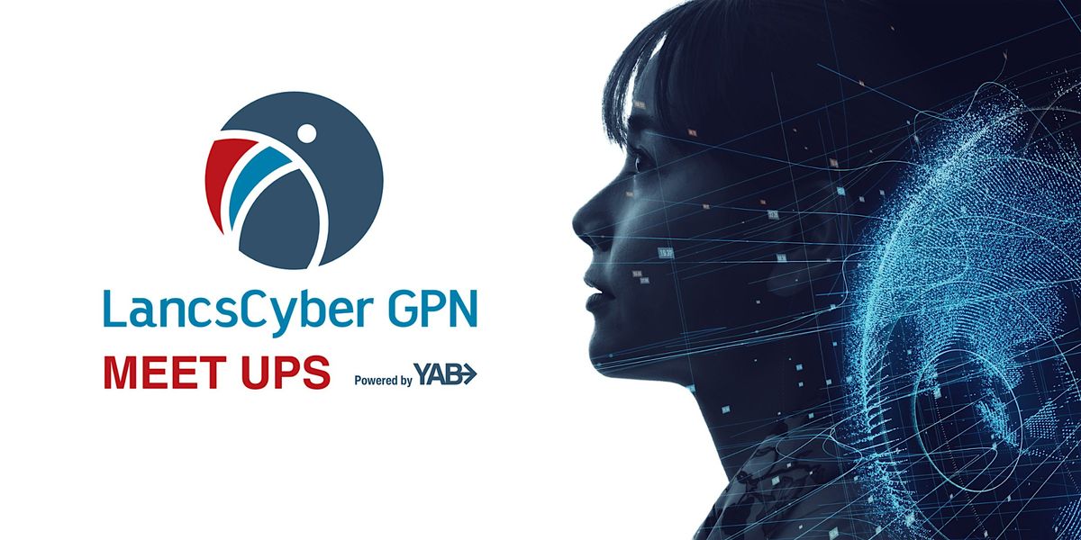 Lancashire Cyber GPN - Meet Up - February 2025