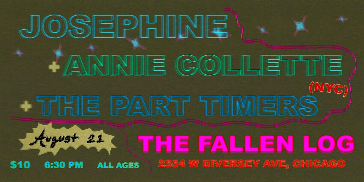 Josephine + Annie Collette + The Part Timers @ The Fallen Log