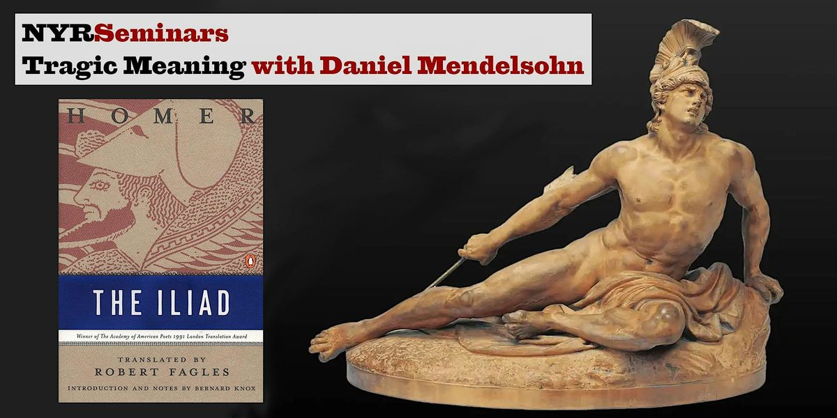 Tragic Meaning: Daniel Mendelsohn on The Iliad