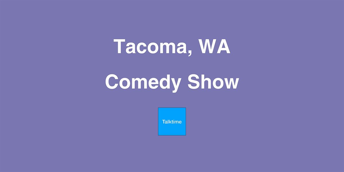 Comedy Show - Tacoma