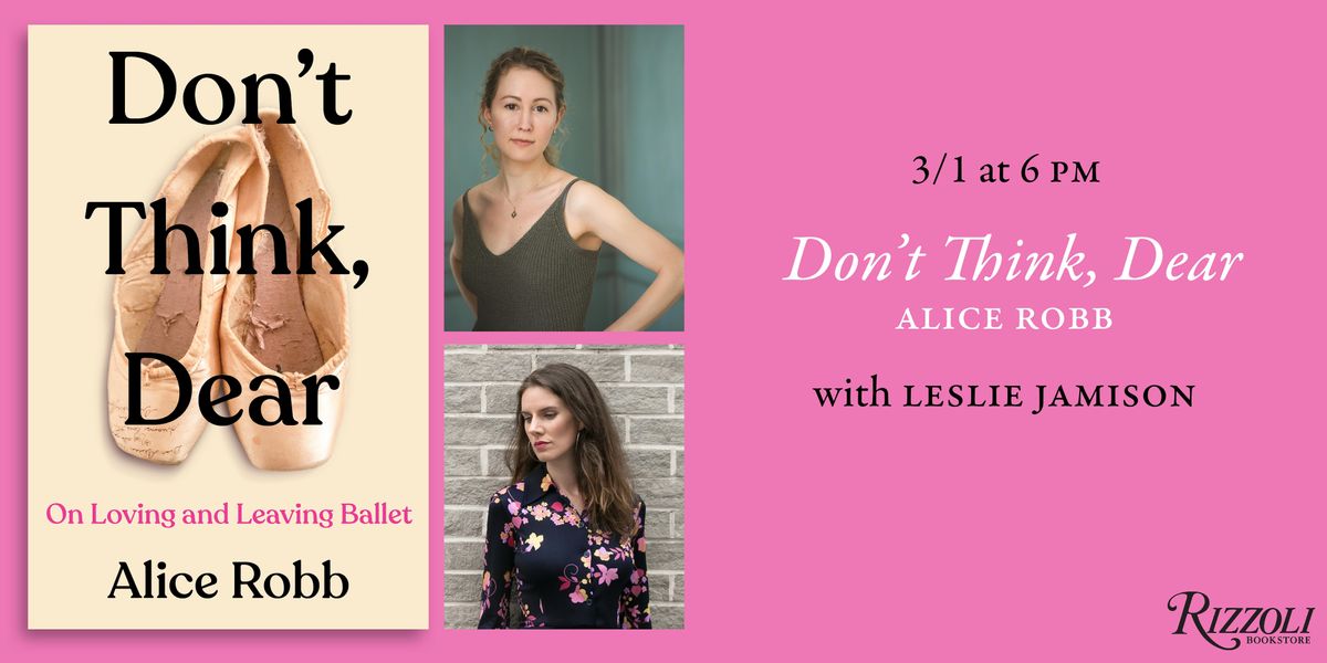 Don't Think, Dear by Alice Robb with Leslie Jamison