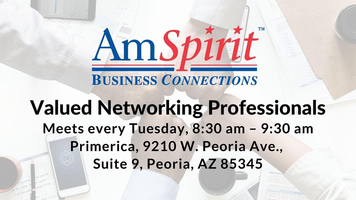 AmSpirit Valued Networking Professionals Meets Every Tuesday In Peoria, AZ!