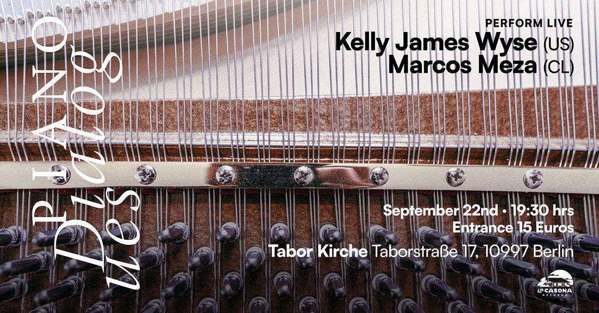 Piano Dialogues: Kelly James Wyse (US) & Marcos Meza (CL)