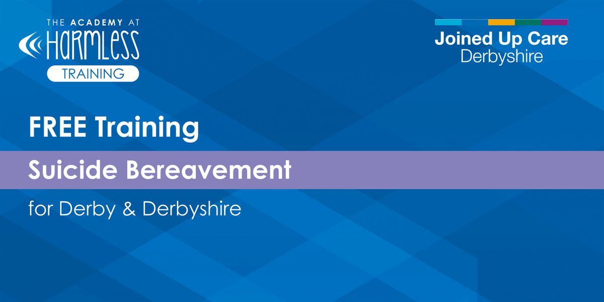 Suicide Bereavement Training for Derby & Derbyshire - FREE ONLINE