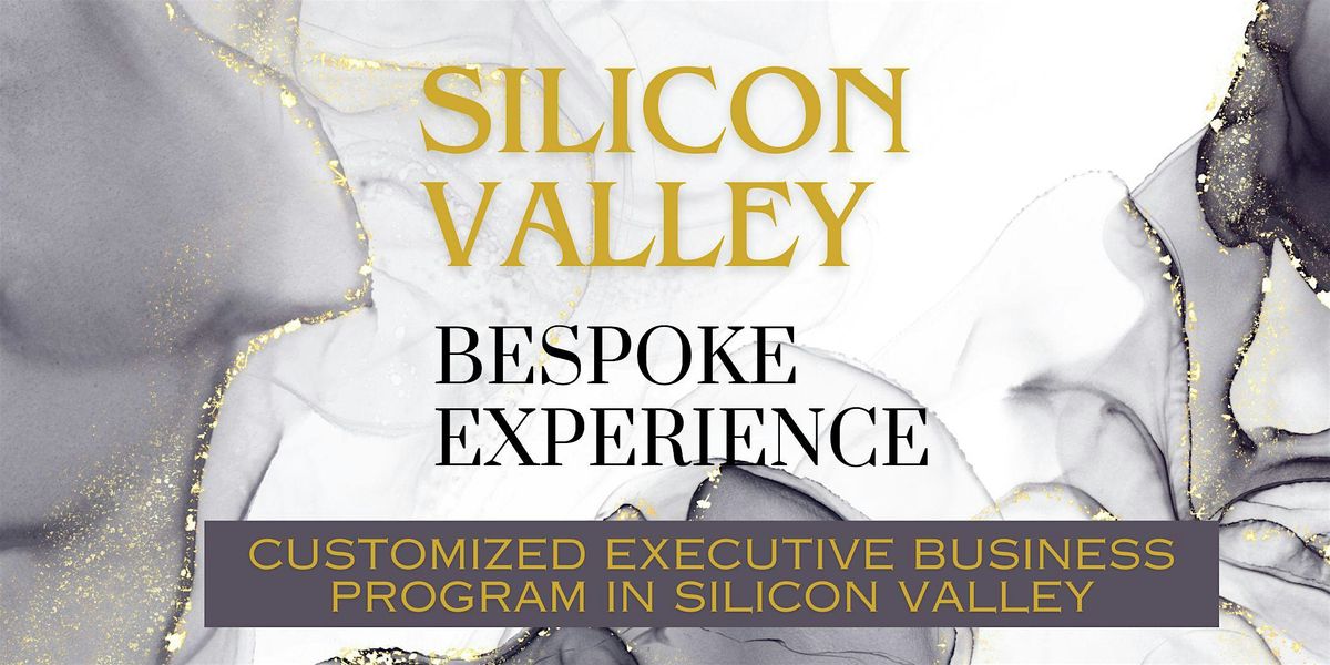 SILICON VALLEY BESPOKE EXPERIENCE