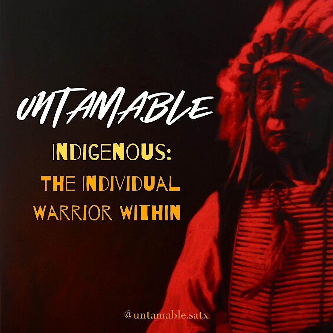 Untamable -Indigenous "The Individual Warrior Within"