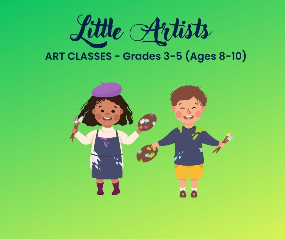 LITTLE ARTISTS ART CLASSES FOR HOMESCHOOLERS - AGES 8-10 - GRADES 3-5