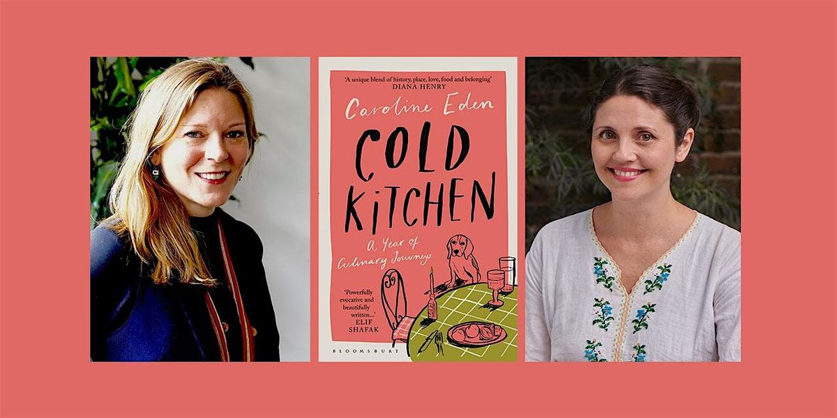 Cold Kitchen: Caroline Eden and Olia Hercules in conversation.
