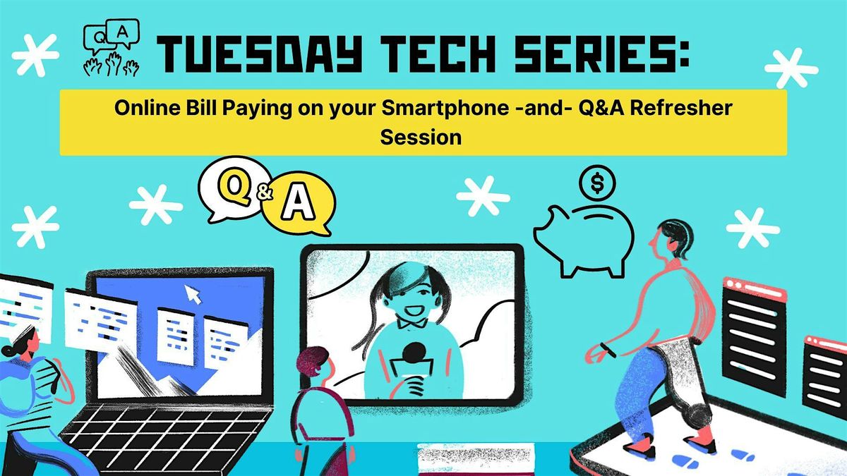 Tech Tuesdays Series Sessions: Online Bill Paying and Digital Refresher