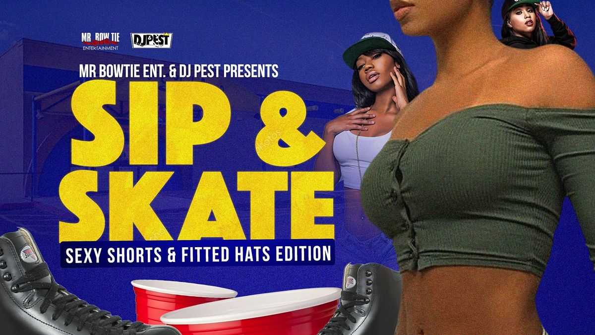 Sip & Skate Sexy Shorts & Fitted Caps Edition