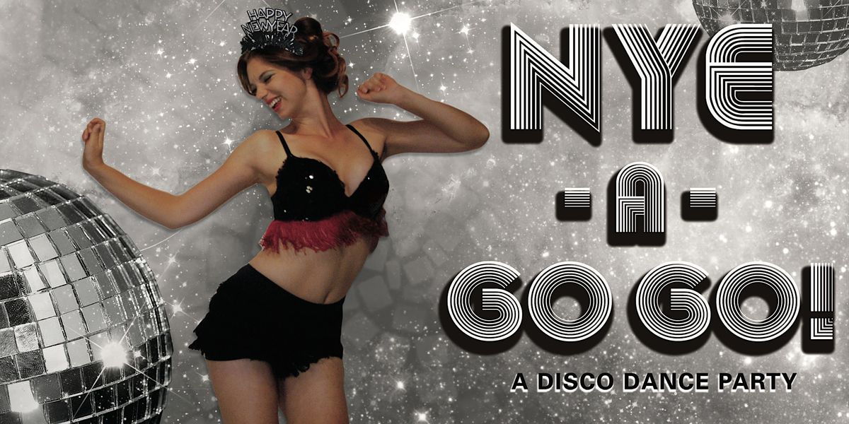 NYE-A-GO GO!   A Disco Dance Party