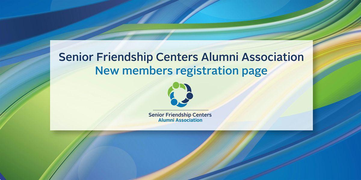 Senior Friendship Centers Alumni Association, New Member Registration Page