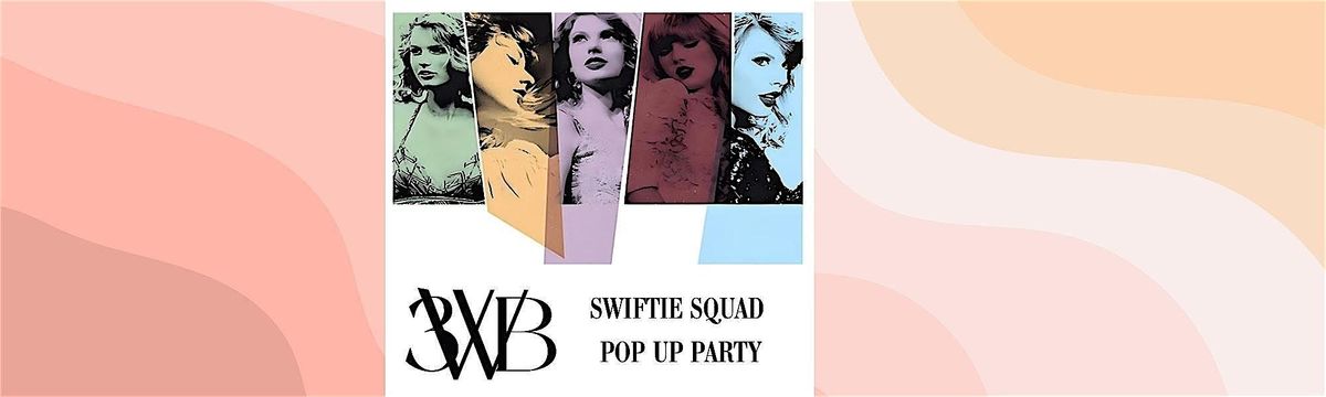 3WB Swiftie Squad Pop Up Party