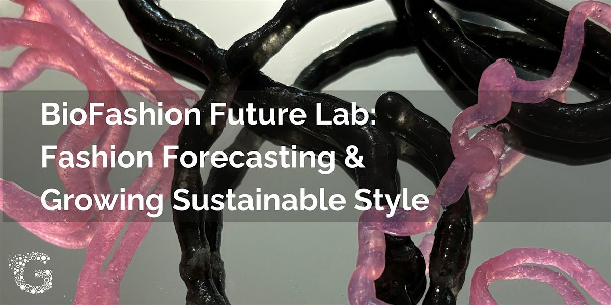 BioFashion Future Lab: Fashion Forecasting & Growing Sustainable Style