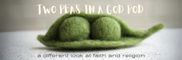 Two Peas In A God Pod - A Different Look at Faith and Religion