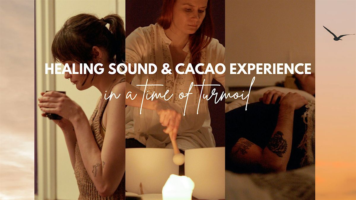 Healing Sound and Cacao experience in a time of turmoil