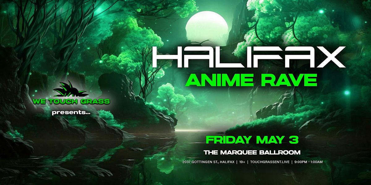 #WeTouchGrass presents: HALIFAX Anime Rave