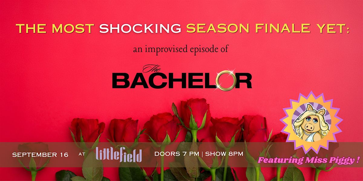 The Most Shocking Season Finale Yet: an improvised episode of The Bachelor