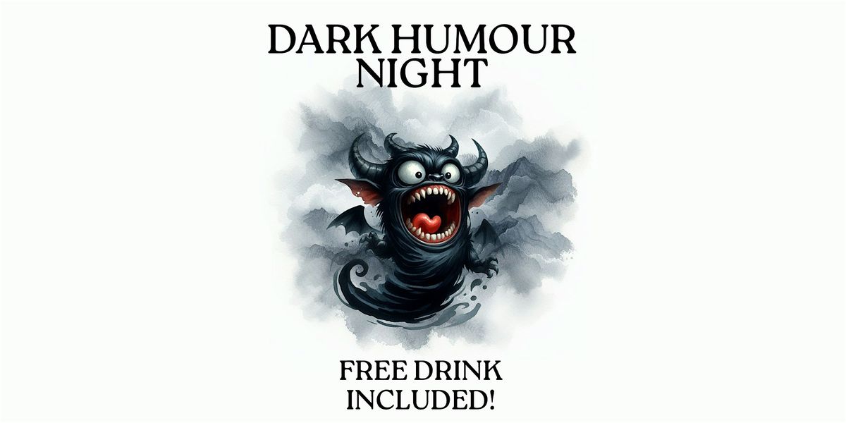 Dark Humour Night w\/ A FREE DRINK