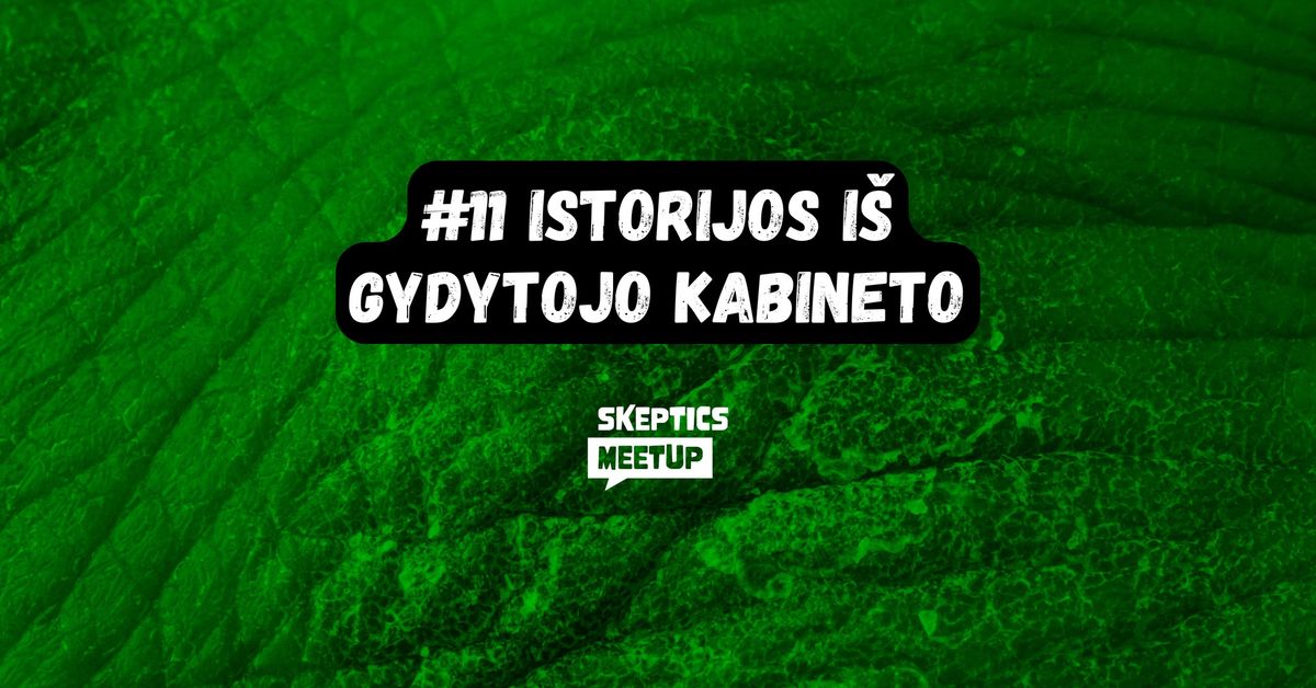 Istorijos i\u0161 gydytojo kabineto - Skeptics meetup #11