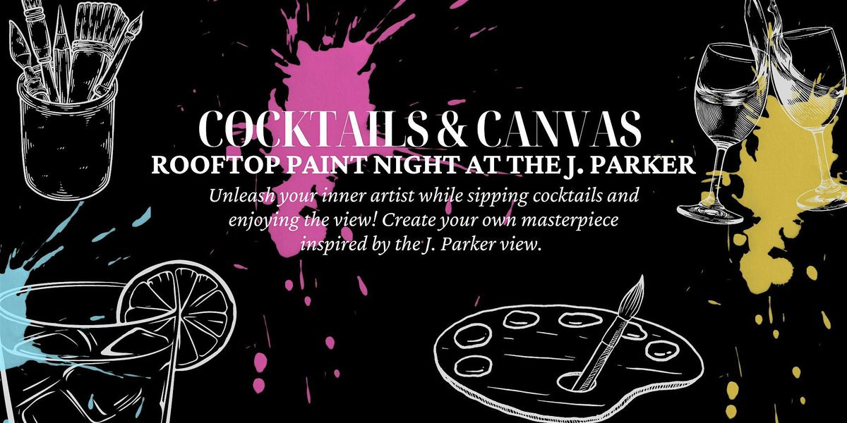 Cocktails & Canvas: Rooftop Paint Night  at The J. Parker
